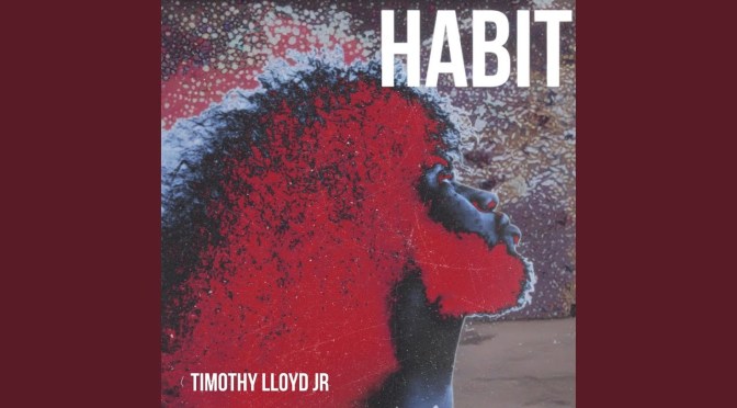 Artist Spotlight: #TimothyLloydJr ‘Habit’ [audio]